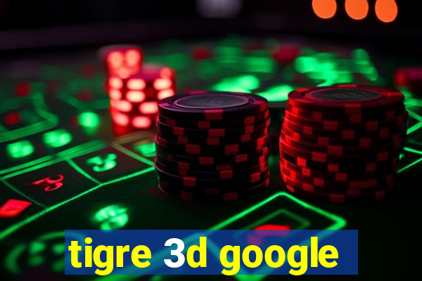 tigre 3d google